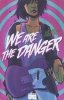 WE ARE THE DANGER VOL 01 TP [9781628752267]